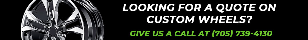 Looking for a quote on custom wheels? Give us a call at (705) 739-4130